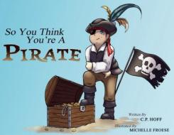 So You Think You're a Pirate di C P Hoff edito da Draft2digital