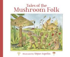 Tales Of The Mushroom Folk di Signe Aspelin edito da Floris Books