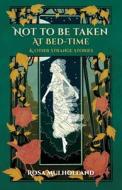 Not to Be Taken at Bed-Time & Other Strange Stories di Rosa Mulholland edito da LIGHTNING SOURCE INC