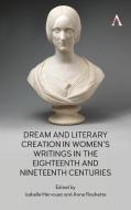 Dream And Literary Creation In Women's Writings In The 18th-19th Centuries di Isabelle Hervouet edito da Anthem Press