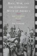 Race, War, And The Cinematic Myth Of America di Eric Trenkamp edito da Lexington Books