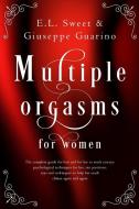 MULTIPLE ORGASMS FOR WOMEN: THE COMPLETE di E.L. SWEET edito da LIGHTNING SOURCE UK LTD