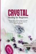 Crystal Healing for Beginners di Rachel Forest edito da Rachel Forest