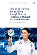 Enhancing Learning and Teaching Through Student Feedback in Medical and Health Sciences edito da Elsevier LTD, Oxford