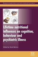 Lifetime Nutritional Influences on Cognition, Behaviour and Psychiatric Illness edito da WOODHEAD PUB
