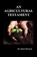 An Agricultural Testament (Hardback) di Albert Howard edito da Benediction Classics