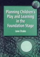 Planning Children's Play And Learning In The Foundation Stage di Jane Drake edito da Taylor & Francis Ltd