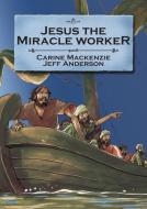 Jesus the Miracle Worker di Carine Mackenzie edito da CHRISTIAN FOCUS PUBN
