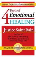 4 Tools of Emotional Healing: Honesty, Forgiveness, Compassion & Faith di Justice Saint Rain edito da Special Ideas