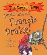 Avoid Sailing With Francis Drake! di David Stewart edito da Salariya Book Company Ltd