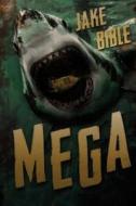 Mega: A Deep Sea Thriller di Jake Bible edito da Severed Press