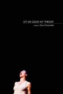 Let Me Clear My Throat: Essays di Elena Passarello edito da Sarabande Books