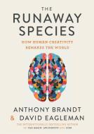The Runaway Species: How Human Creativity Remakes the World di David Eagleman, Anthony Brandt edito da CATAPULT