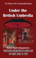 Under The British Umbrella di Kirkpatrick Helen Paull Kirkpatrick edito da The Ardent Writer Press, Llc