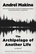 Archipelago of Another Life di Andreï Makine edito da ARCADE PUB