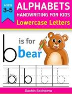 Alphabets Handwriting for Kids (Lowercase Letters): Learn to Write ABC Letters for Kids, Preschoolers and Girls di Sachin Sachdeva edito da Createspace Independent Publishing Platform