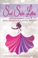 Soul Sister Letters - Let's Talk About Love, Faith, Abundance & Divine Purpose di Rose Marie Young, Koreen Bennett edito da LIGHTNING SOURCE INC