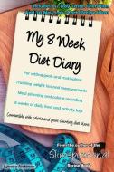 My 8 Week Diet Diary: For setting goals and motivation Tracking weight loss and measurements Meal planning and calorie r di Lynette Anderson edito da LIGHTNING SOURCE INC