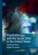 Psychotherapy and the Social Clinic in the United States di William M. Epstein edito da Springer International Publishing