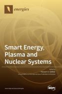 Smart Energy, Plasma and Nuclear Systems di HOSSAM GABBAR edito da MDPI AG