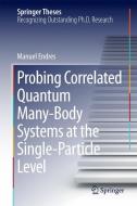 Probing Correlated Quantum Many-Body Systems at the Single-Particle Level di Manuel Endres edito da Springer International Publishing