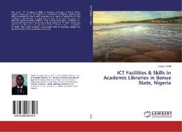 ICT Facilities & Skills in Academic Libraries in Benue State, Nigeria di Hungwa Shidi edito da LAP Lambert Academic Publishing