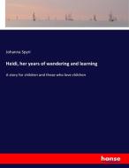 Heidi, her years of wandering and learning di Johanna Spyri edito da hansebooks