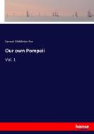 Our own Pompeii di Samuel Middleton Fox edito da hansebooks