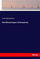 The Ethical Import of Darwinism di Jacob Gould Schurman edito da hansebooks