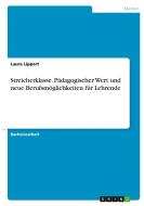 Streicherklasse. Pädagogischer Wert und neue Berufsmöglichkeiten für Lehrende di Laura Lippert edito da GRIN Verlag