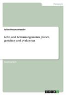 Lehr- und Lernarrangements planen, gestalten und evaluieren di Julian Hetzmannseder edito da GRIN Verlag