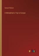 A Memphian's Trip to Europe di Samuel Watson edito da Outlook Verlag