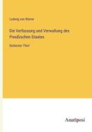 Die Verfassung und Verwaltung des Preußischen Staates di Ludwig von Rönne edito da Anatiposi Verlag
