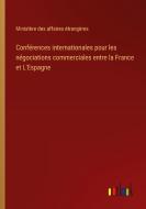 Conférences internationales pour les négociations commerciales entre la France et L'Espagne di Ministère Des Affaires Étrangères edito da Outlook Verlag
