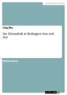 Die Zeitanalytik in Heideggers Sein und Zeit di Ling Zhu edito da GRIN Verlag