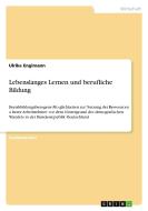 Lebenslanges Lernen und berufliche Bildung di Ulrike Englmann edito da GRIN Verlag
