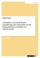 Contingent Convertible Bonds. Auswirkungen der Finanzkrise auf die Refinanzierung von Banken am Anleihenmarkt di Stephan Tacke edito da GRIN Verlag