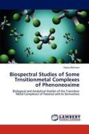 Biospectral Studies of Some Trnsitionmetal Complexes of Phenoneoxime di Fazlur Rehman edito da LAP Lambert Academic Publishing