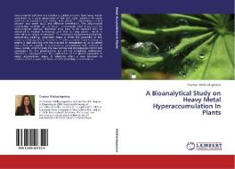 A Bioanalytical Study on Heavy Metal Hyperaccumulation In Plants di Chamari Walliwalagedara edito da LAP Lambert Academic Publishing