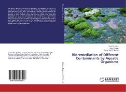 Bioremediation of Different Contaminants by Aquatic Organisms di Emad Shalaby, Awad Ragab, Walaa Abd El-Monsef edito da LAP Lambert Academic Publishing