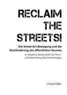 Reclaim the Streets! - Die Street-Art-Bewegung und die Rückforderung des öffentlichen Raumes di Monja Müller edito da Books on Demand