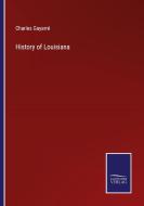 History of Louisiana di Charles Gayarré edito da Salzwasser-Verlag