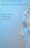 Solipsistische Merkwürdigkeiten di Pascal Debra edito da Books on Demand