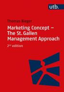 Marketing Concept - The St. Gallen Management Approach di Thomas Bieger edito da UTB GmbH
