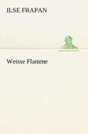 Weisse Flamme di Ilse Frapan edito da TREDITION CLASSICS