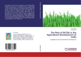 The Role of DCCBs in the Agricultural Development of India di R. Uma Devi, Atulya Bhoi edito da LAP Lambert Academic Publishing