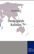 Deutschlands Kolonien di Carl Frenzel edito da TP Verone Publishing