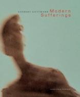 Modern Sufferings: Gosbert Gottmann di Gosbert Gottmann edito da Kehrer Verlag