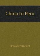 China To Peru di Howard Vincent edito da Book On Demand Ltd.