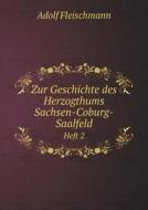 Zur Geschichte Des Herzogthums Sachsen-coburg-saalfeld Heft 2 di Adolf Fleischmann edito da Book On Demand Ltd.